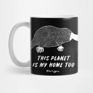 Platypus - This Planet Is My Home Too - animal design Mug